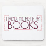 I Prefer the Men in my Books Mouse Mat