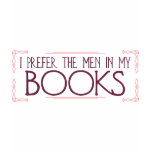 I Prefer the Men in my Books t-shirts