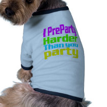 I Preparty Harder than you party Pet Clothing