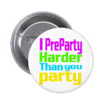 I Preparty Harder than you party Pins