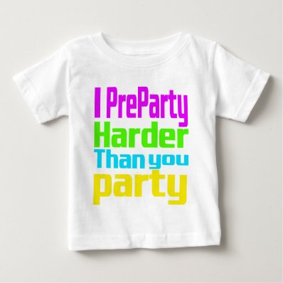 I Preparty Harder than you party T-shirts