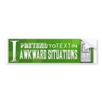 I Pretend to Text in Awkward Situations bumper stickers by pinpointstudios I Pretend to Text in Awkward Situations bumper stickers