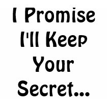 I Promise I'll Keep Your Secret... t-shirts