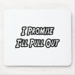 I Promise I'll Pull Out Mouse Pad