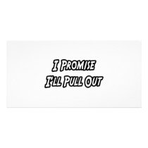 I Promise I'll Pull Out photo cards by Funny_MoFo_Shirts I Promise I'll Pull Out photo cards