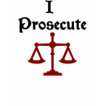 I Prosecute Lawyer T-Shirt