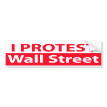 I Protest Wall Street bumper stickers