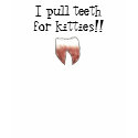 I pull teeth for kitties!! t-shirts