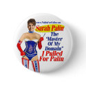 I Pulled For Palin - Master Of My Domain Button by monkeyclown I Pulled For Palin - Master Of My Domain Button