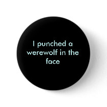 I punched a werewolf in the face buttons