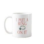 I Put a Ring on It Groom Engagement Coffee Mug