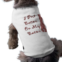 I Put Bacon On My Bacon pet clothing