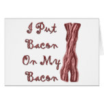 I Put Bacon On My Bacon Greeting Cards