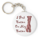 I Put Bacon On My Bacon Key Chain