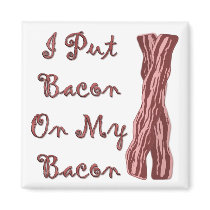 I Put Bacon On My Bacon Refrigerator Magnets