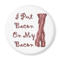 I Put Bacon On My Bacon Fridge Magnets