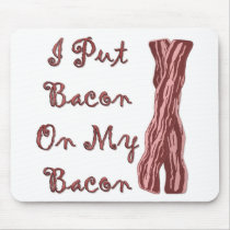 I Put Bacon On My Bacon Mousepads