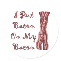 I Put Bacon On My Bacon Stickers