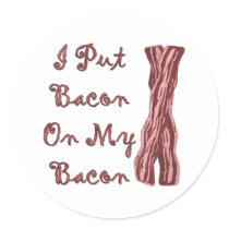 I Put Bacon On My Bacon Sticker