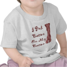 I Put Bacon On My Bacon Tee Shirts