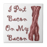 I Put Bacon on My Bacon Tile