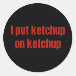 I Put Ketchup on Ketchup Sticker