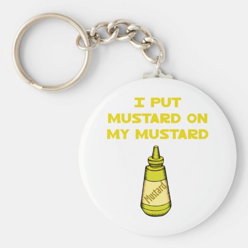 I Put Mustard on My Mustard Key Chains