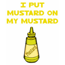 I Put Mustard on My Mustard t-shirts by JustJokingGifts I Put Mustard on My Mustard t-shirts