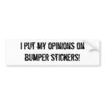I put my opinions on bumper stickers!