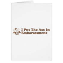 I Put The Ass In Embarassment cards