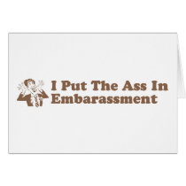 I Put The Ass In Embarassment cards