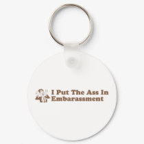 I Put The Ass In Embarassment keychains