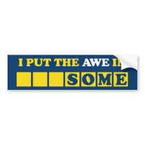 I Put the Awe In Awesome Bumper Sticker