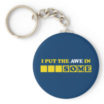 I Put the Awe In Awesome Key Chains