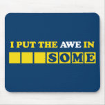 I Put the Awe In Awesome Mousepads