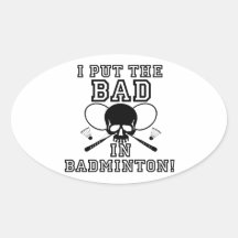 I Put the Bad in Badminton Oval Stickers