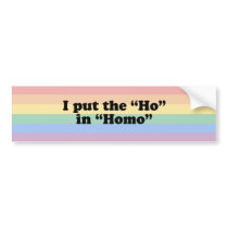 I PUT THE "HO" IN HOMO T-SHIRT bumper stickers