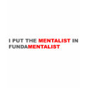 I Put The Mentalist In Fundamentalist t-shirts