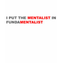 I Put The Mentalist In Fundamentalist t-shirts by CarbonClothing I Put The Mentalist In Fundamentalist t-shirts