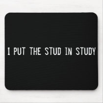 I put the stud in study mousepads by funnycustomtshirts I put the stud in study mousepads