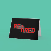 I Put the Tired in Retired Funny Retirement Tee cards