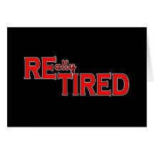 I Put the Tired in Retired Funny Retirement Tee Card