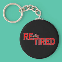 I Put the Tired in Retired Funny Retirement Tee keychains