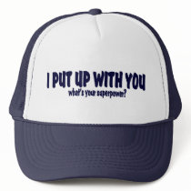 I PUT UP WITH YOU ......WHAT'S YOUR SUPERPOWER? by TheBigTees I PUT UP WITH YOU ......WHAT'S YOUR SUPERPOWER?