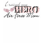 i raised my hero: air force mom t-shirts