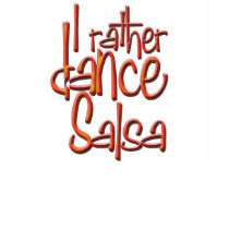 I rather dance Salsa!!! Tee Shirt