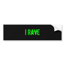"I Rave" Bumper Sticker bumper stickers by technodjmarshy "I Rave" Bumper Sticker bumper stickers