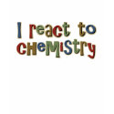 I React To Chemistry Funny t-shirts by TeeShirtsTShirts I React To Chemistry Funny t-shirts