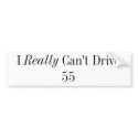 I Really Can't Drive 55 bumper stickers