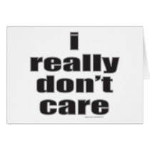 I REALLY DON'T CARE T-SHIRTS AND GIFTS cards